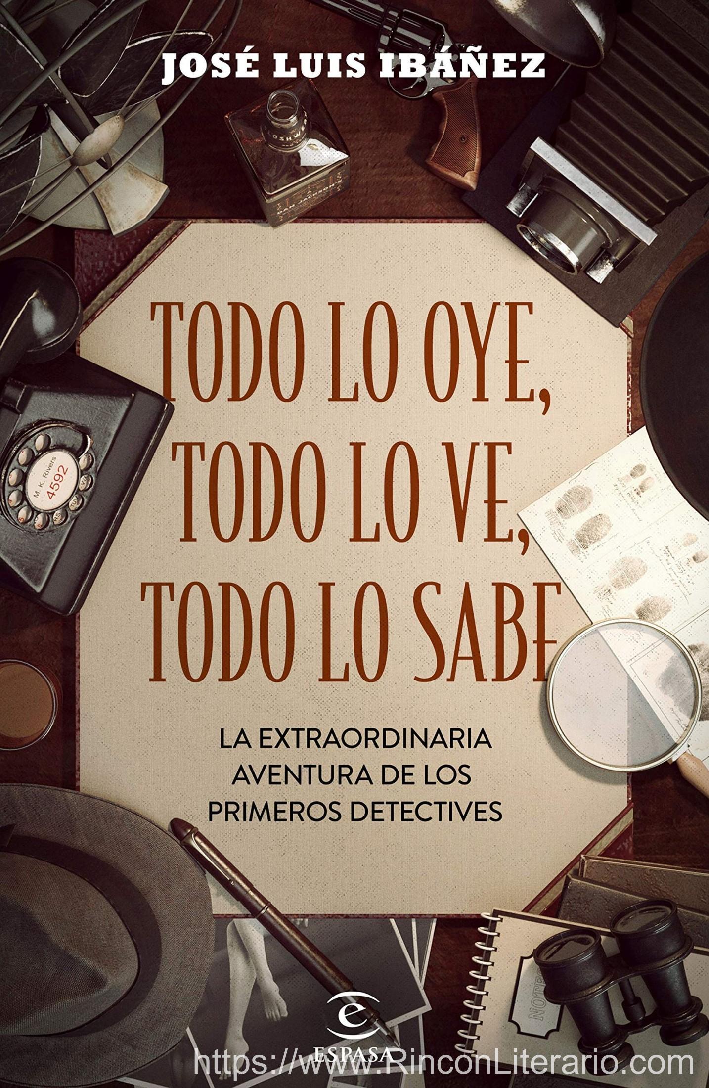 Todo lo oye, todo lo ve, todo lo sabe: La extraordinaria aventura de los primeros detectives