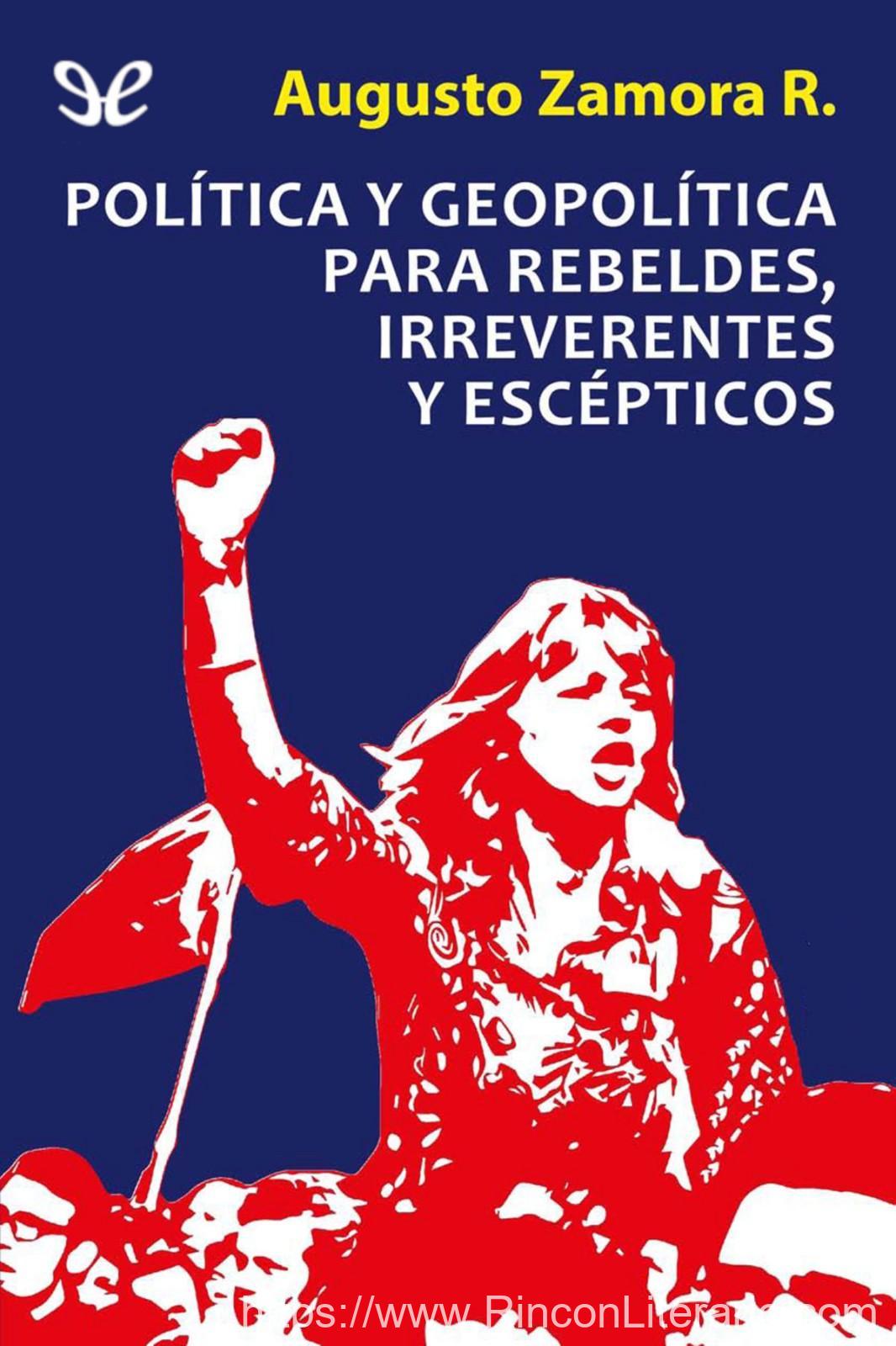Polí­tica y geopolí­tica: para rebeldes, irreverentes y escépticos