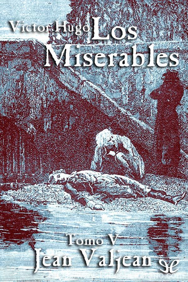 Los Miserables, Tomo V, Jean Valjean