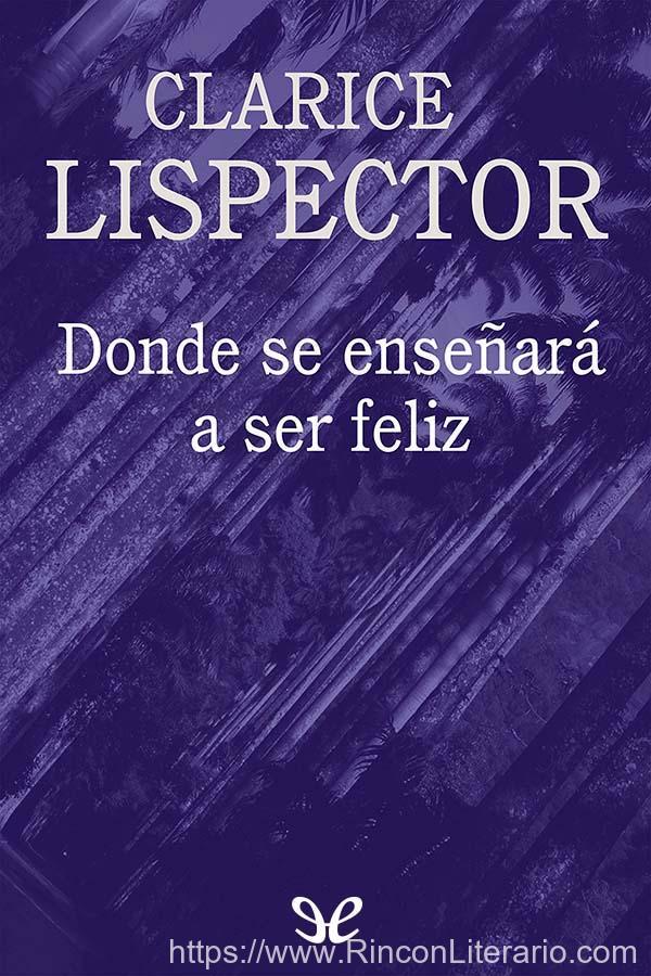 Donde se enseñará a ser feliz y otros escritos