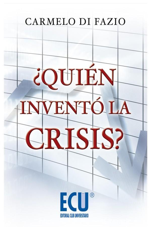 ¿Quién inventó la crisis?