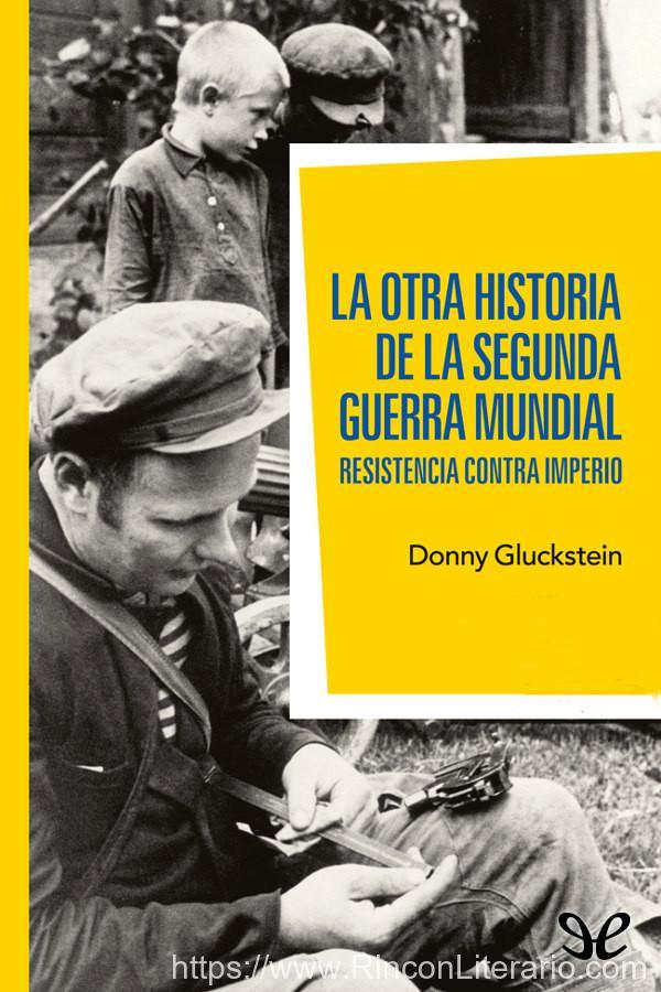 La otra historia de la Segunda Guerra Mundial. Resistencia contra imperio