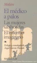 El médico a palos: Las mujeres sabiondas. El enfermo imaginario