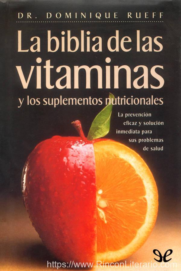 La biblia de las vitaminas y los suplementos nutricionales