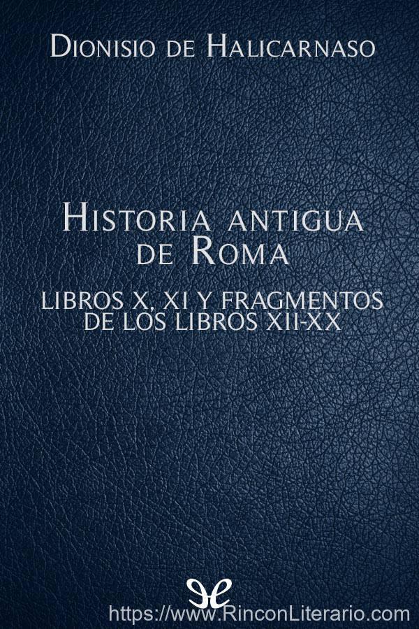 Historia antigua de Roma Libros X, XI y fragmentos de los libros XII-XX
