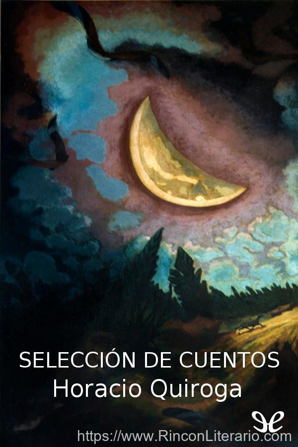 Los mejores cuentos de Horacio Quiroga: Selección de cuentos