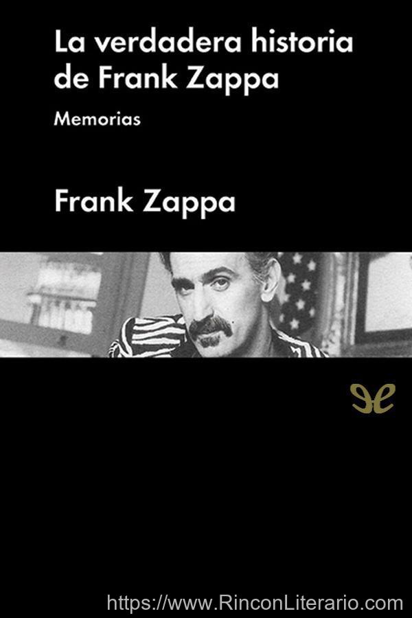 La verdadera historia de Frank Zappa. Memorias