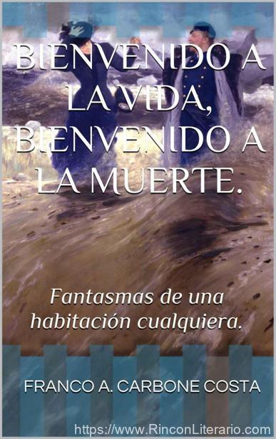 Bienvenido a la vida, bienvenido a la muerte.: Fantasmas de una habitación cualquiera