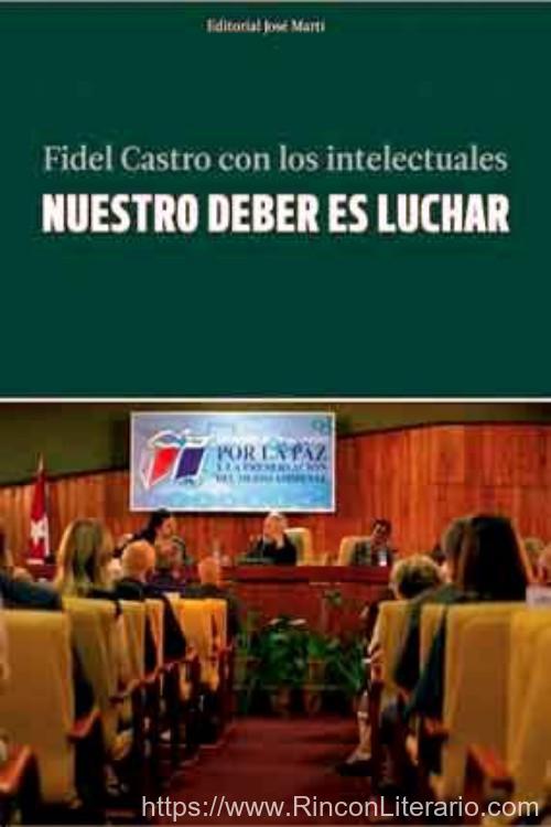 Nuestro deber es luchar. Fidel Castro con los intelectuales.