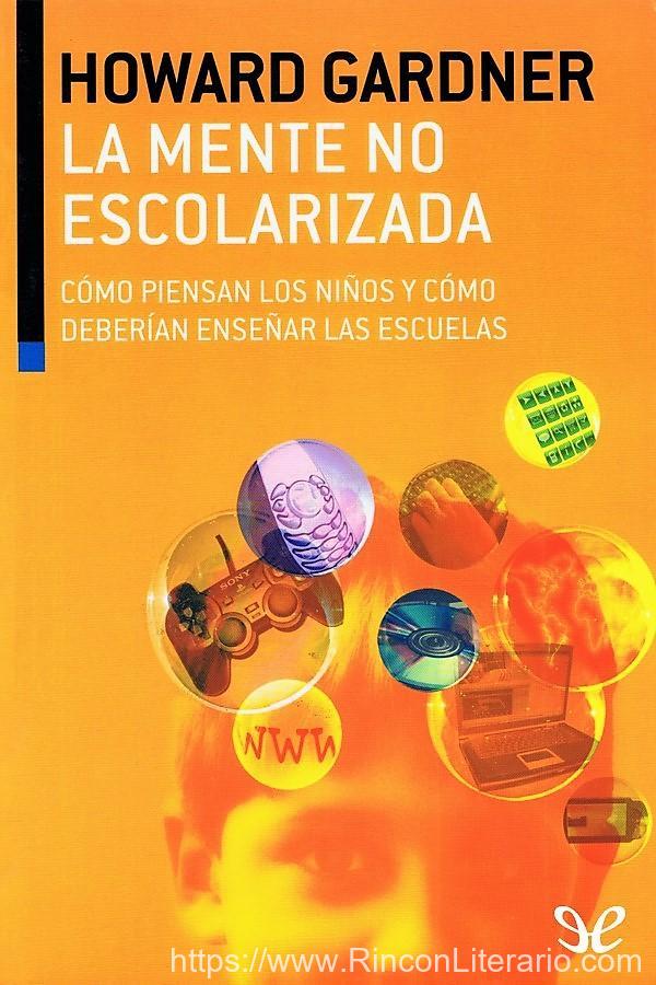 La mente no escolarizada. Cómo piensan los niños y cómo deberían enseñar las escuelas