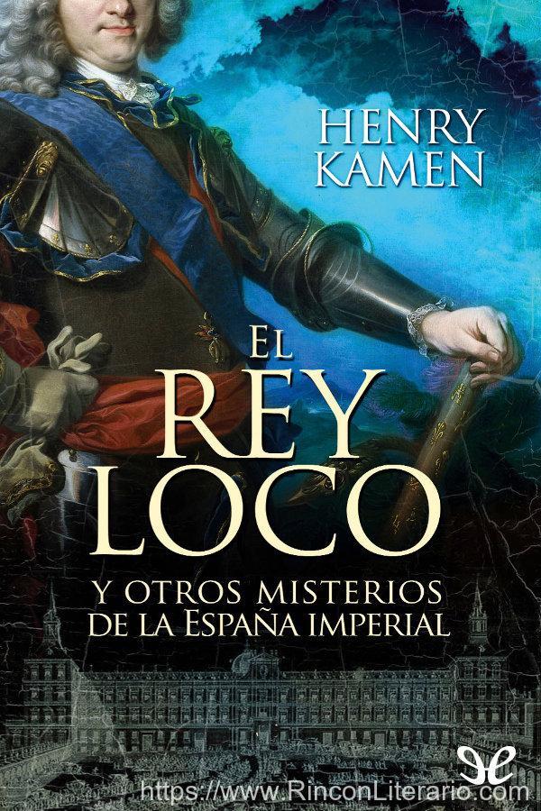 El rey loco y otros misterios de la España Imperial