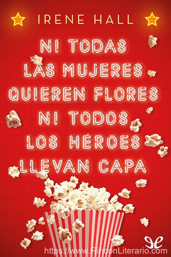 Ni todas las mujeres quieren flores ni todos los héroes llevan capa