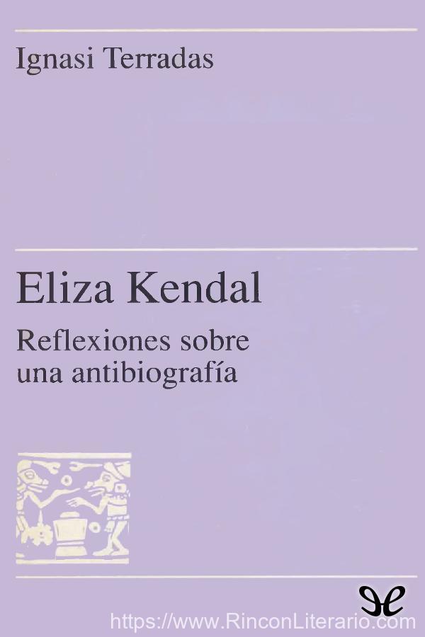 Eliza Kendall. Reflexiones sobre una antibiografía