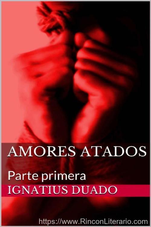 Amores atados. Parte Primera