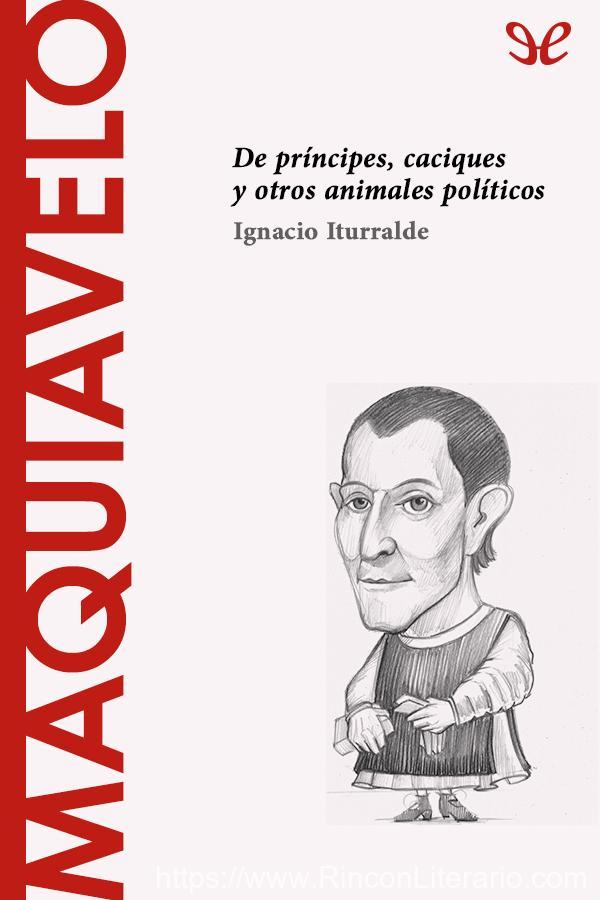 Maquiavelo. De príncipes, caciques y otros animales políticos