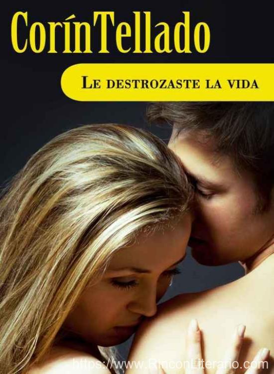 Le destrozaste la vida