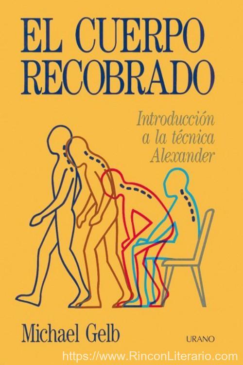 El cuerpo recobrado (Introducción a la técnica Alexander)