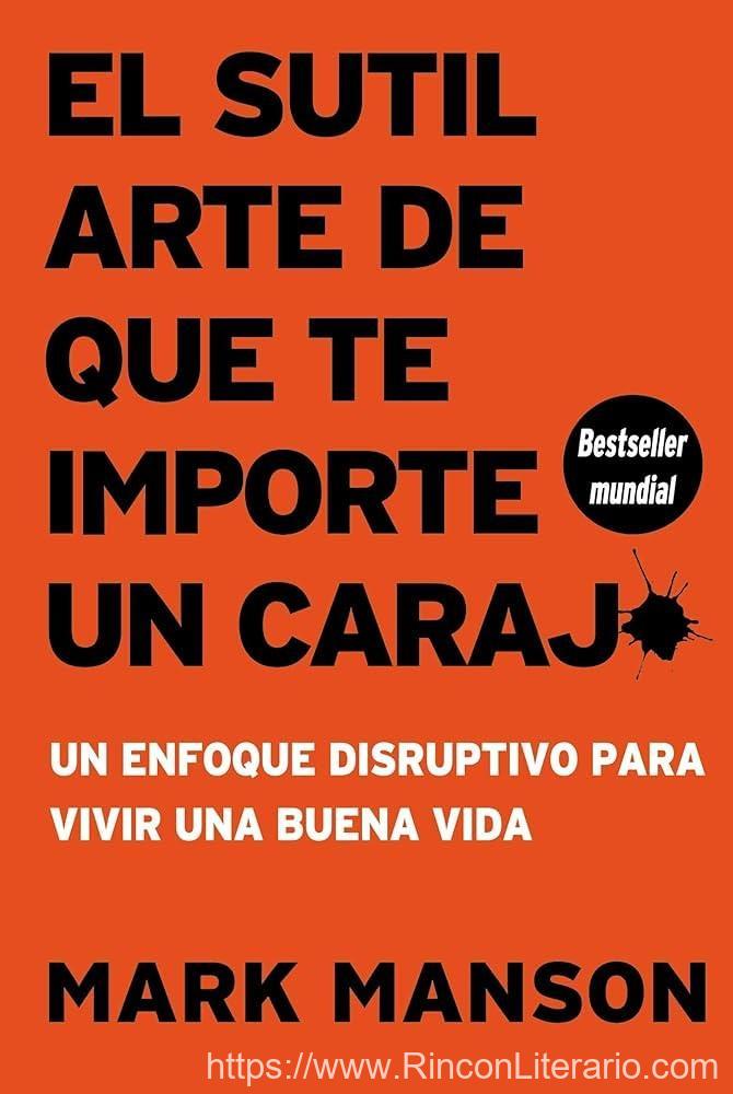 El sutil arte de que te importe un caraj*: Un enfoque disruptivo para vivir una buena vida