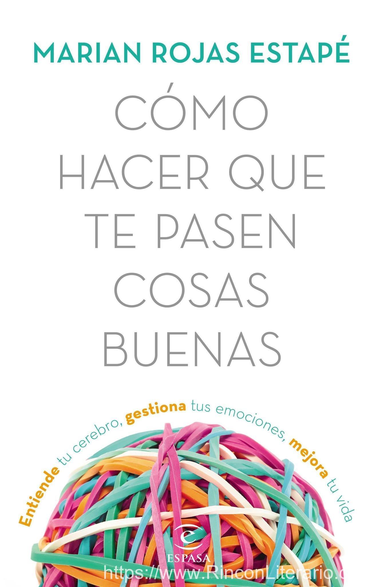 Cómo hacer que te pasen cosas buenas: Entiende tu cerebro, gestiona tus emociones, mejora tu vida