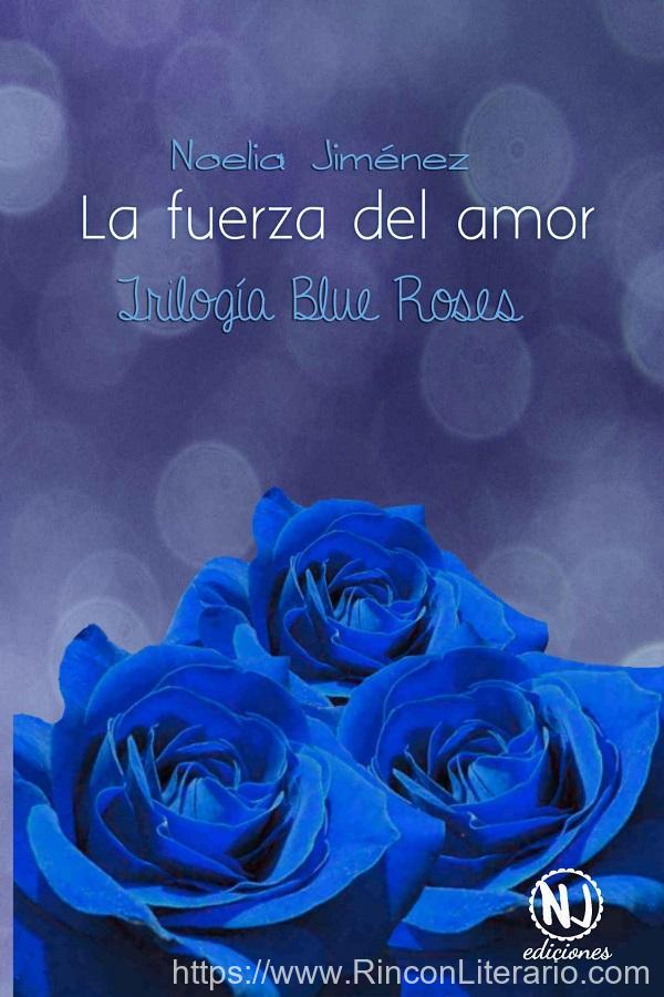 La fuerza del amor: Trilogía Blue Roses