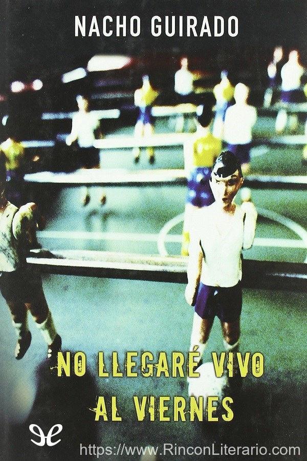 No llegaré vivo al viernes