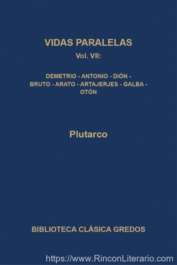 Vidas paralelas VII. Demetrio-Antonio-Dión-Bruto-Arato-Artajerjes-Galba-Otón (B. C. Gredos)