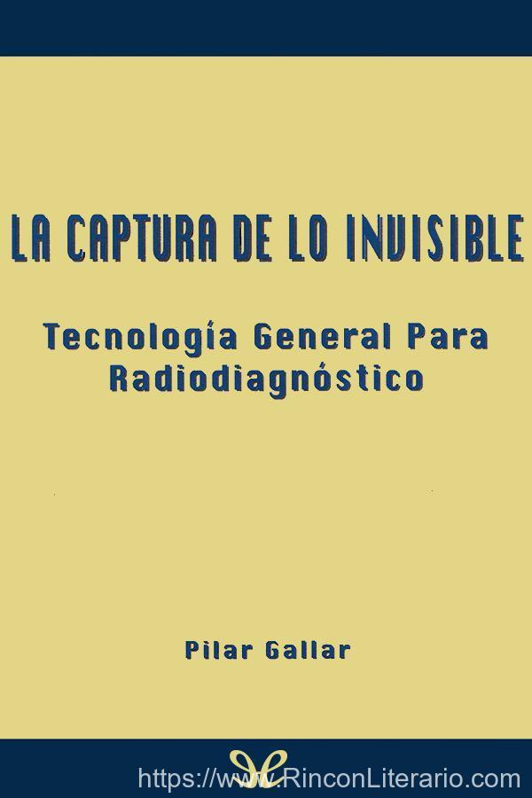 La captura de lo invisible (Tecnología general para radiodiagnóstico)