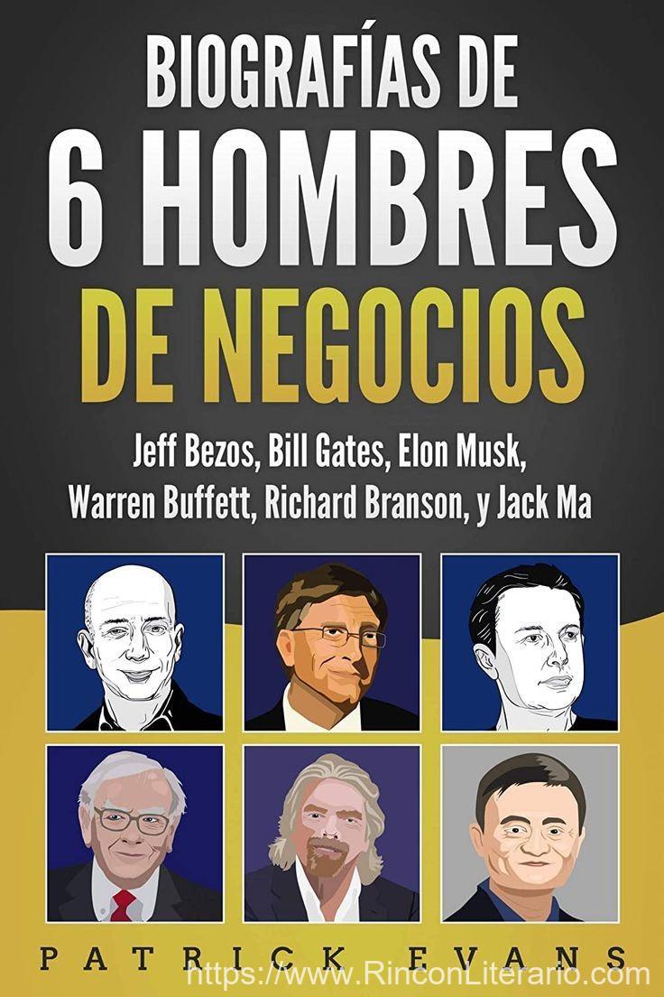 Biografías de 6 Hombres de Negocios: Jeff Bezos, Bill Gates, Elon Musk, Warren Buffett, Richard Branson, and Jack Ma