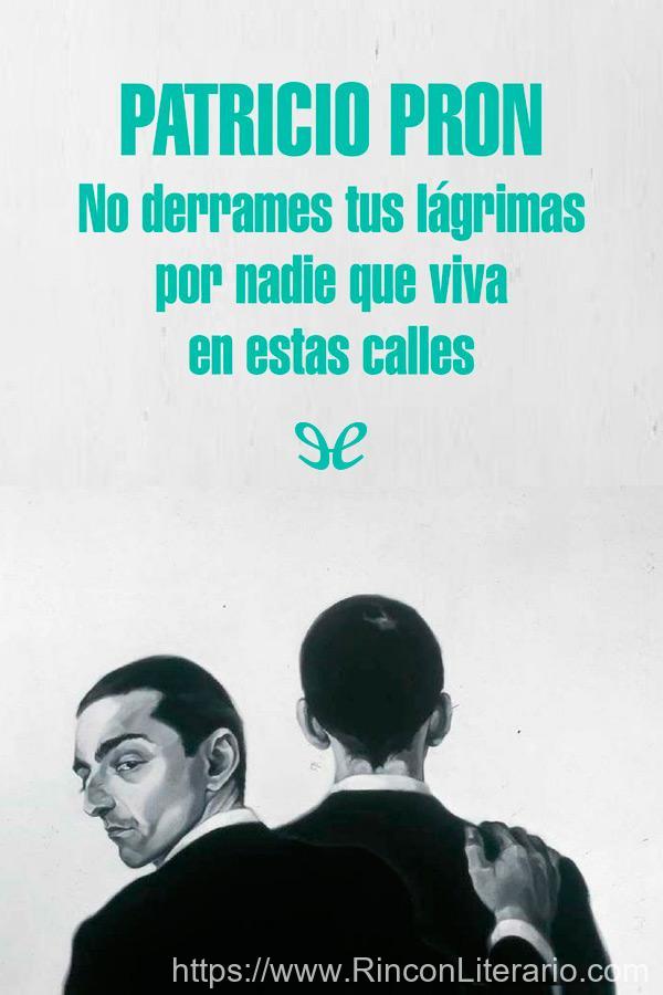 No derrames tus lágrimas por nadie que viva en estas calles