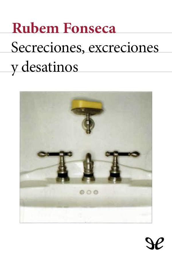 Secreciones, excreciones y desatinos