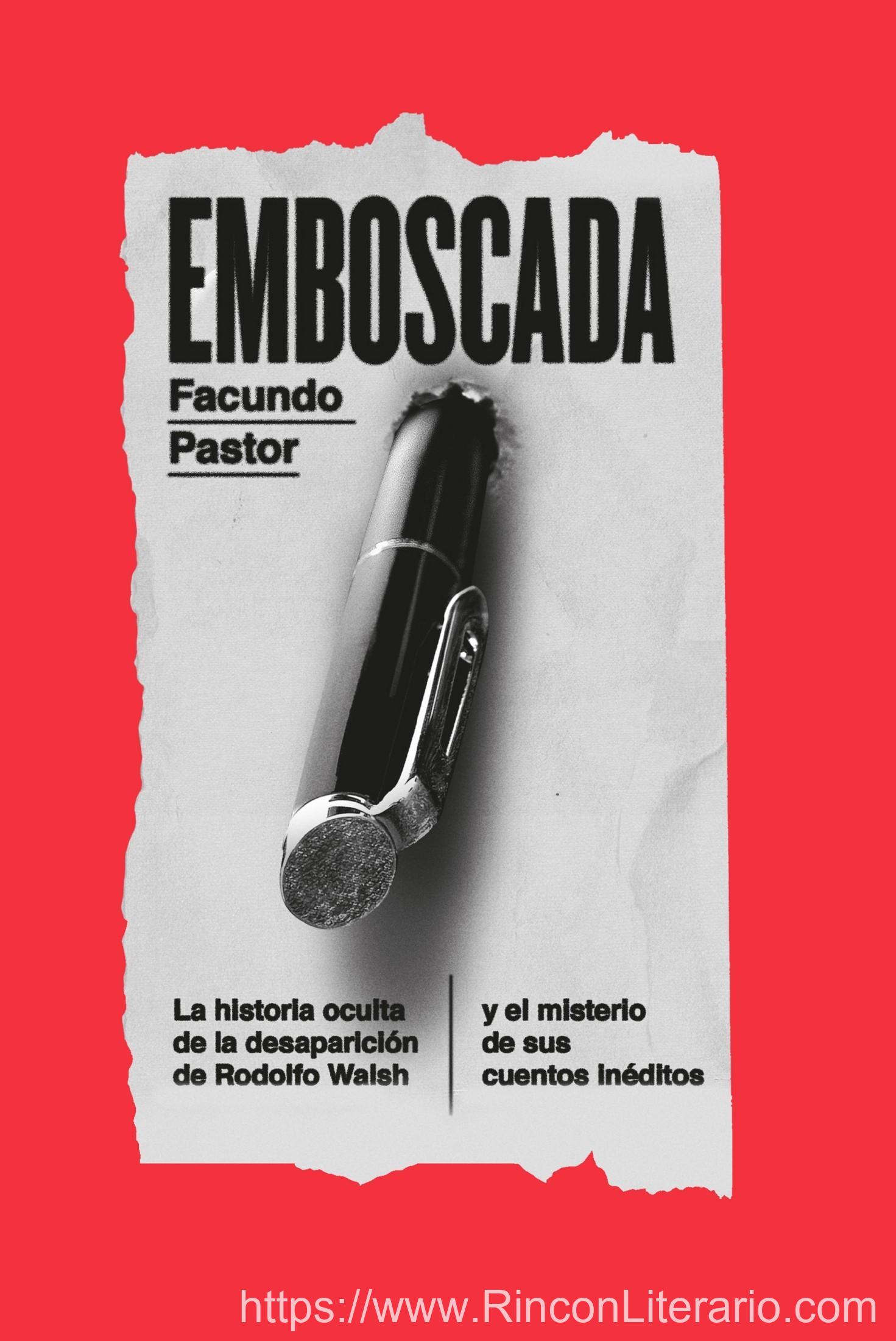 Emboscada: La historia oculta de la desaparición de Rodolfo Walsh y el misterio de sus cuentos inéditos