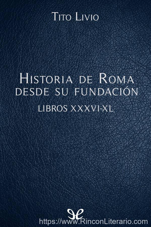 Historia de Roma desde su fundación Libros XXXVI-XL