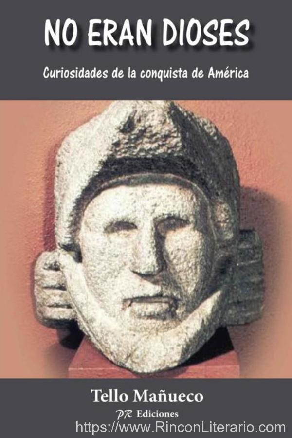 No eran dioses: Curiosidades de la conquista de América