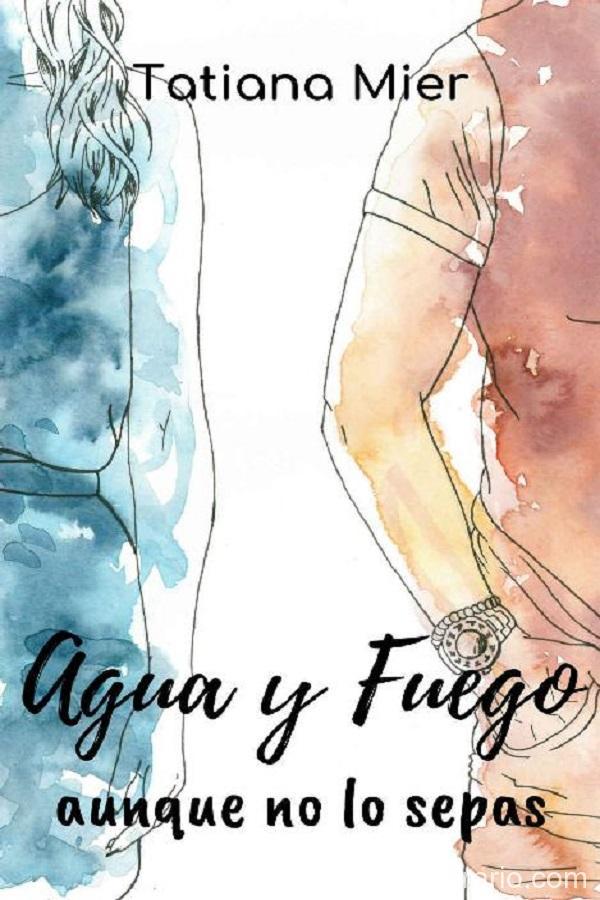 Agua y fuego: Aunque no lo sepas