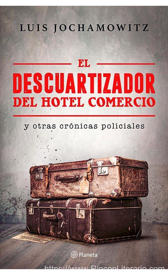 El descuartizador del Hotel Comercio y otras crónicas policiales