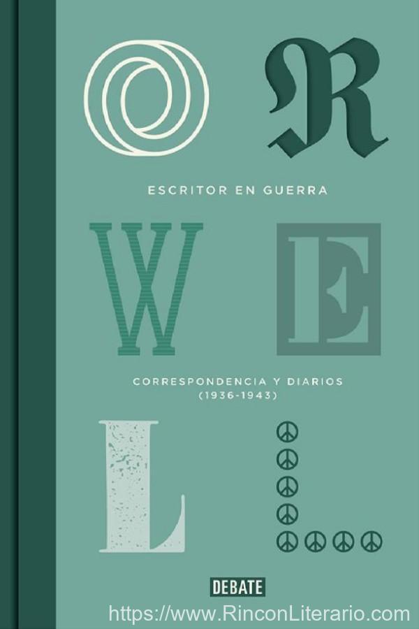 Escritor en guerra (edición definitiva avalada por The Orwell Estate): Correspondencia y diarios (1936-1943)