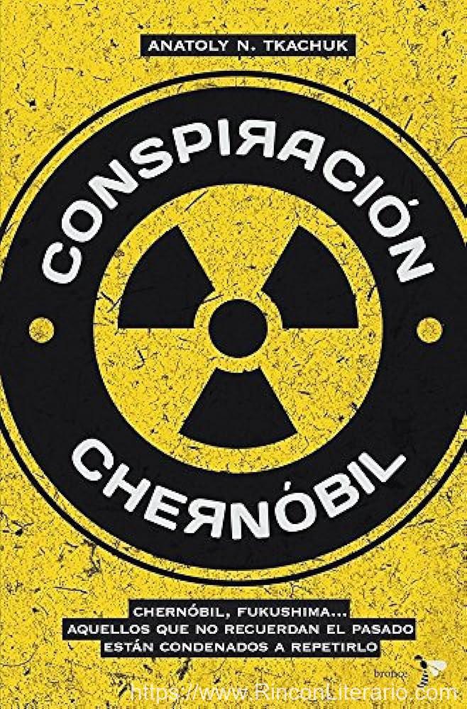 Conspiración Chernóbil: Chernóbil, Fukushima... Aquellos que no recuerdan el pasado están condenados a repetirlo