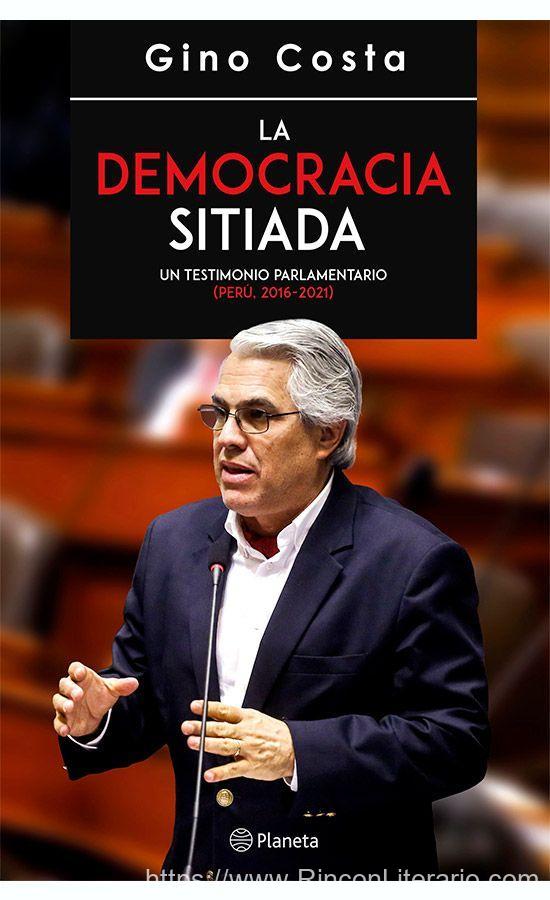 La democracia sitiada: Un testimonio parlamentario (Perú, 2016-2021)