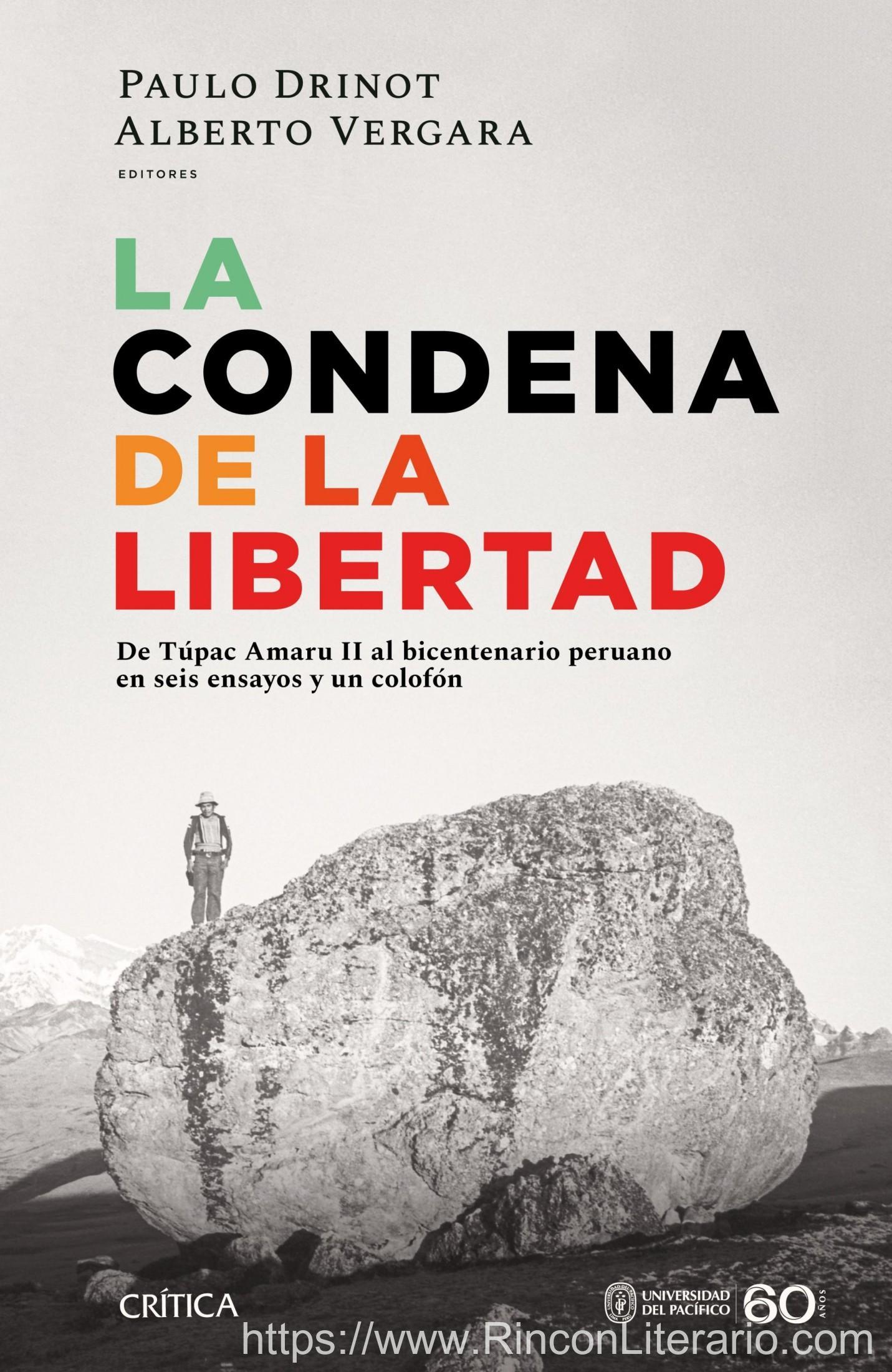 La condena de la libertad: De Túpac Amaru II al bicentenario peruano en seis ensayos y un colofón