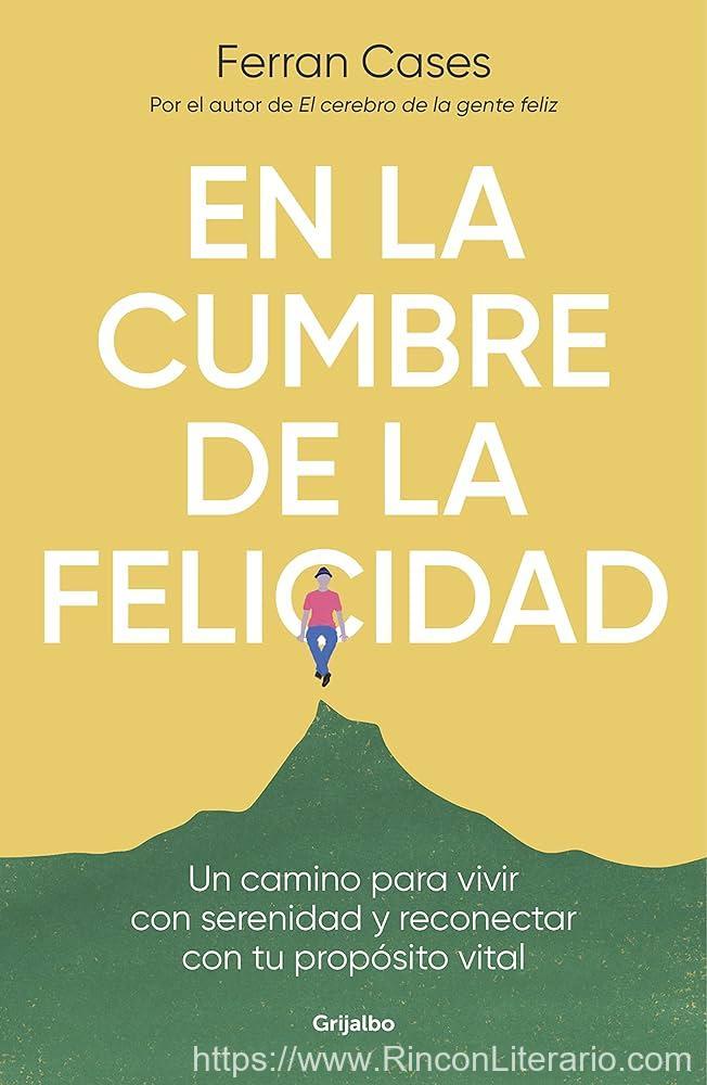 En la cumbre de la felicidad: Un camino para vivir con serenidad y reconectar con tu propósito vital