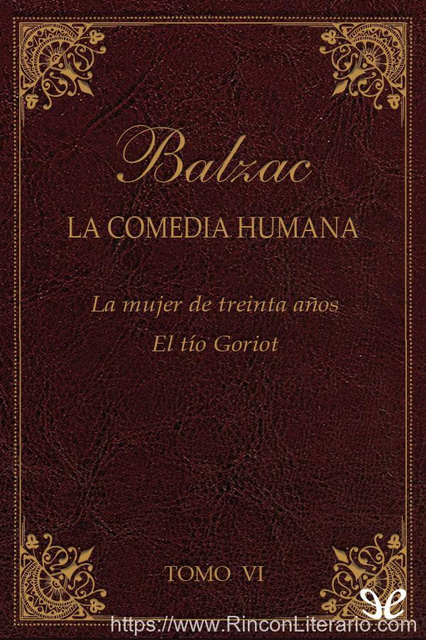 La comedia humana: La mujer de treinta años ; El tío Goriot. VI